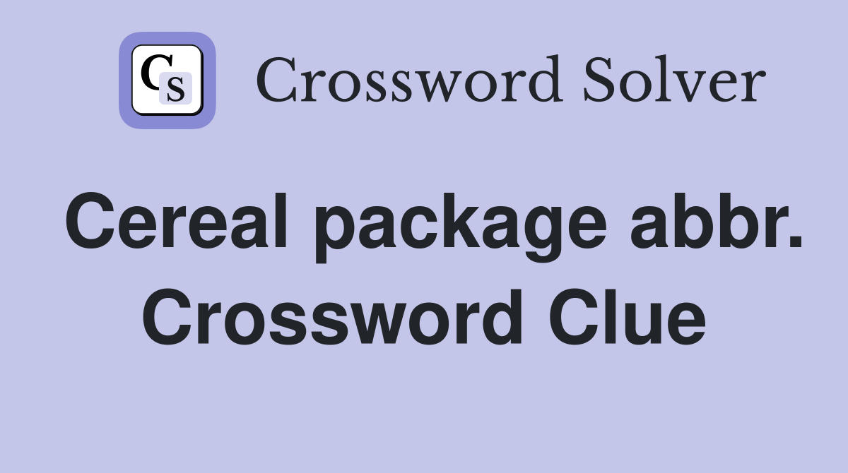 Cereal package abbr. Crossword Clue
