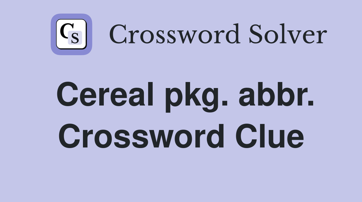 Cereal pkg. abbr. Crossword Clue