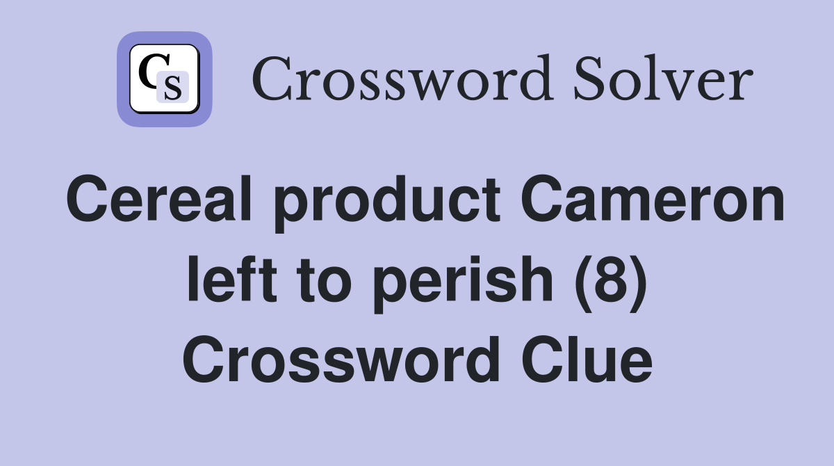 Cereal product Cameron left to perish (8) Crossword Clue