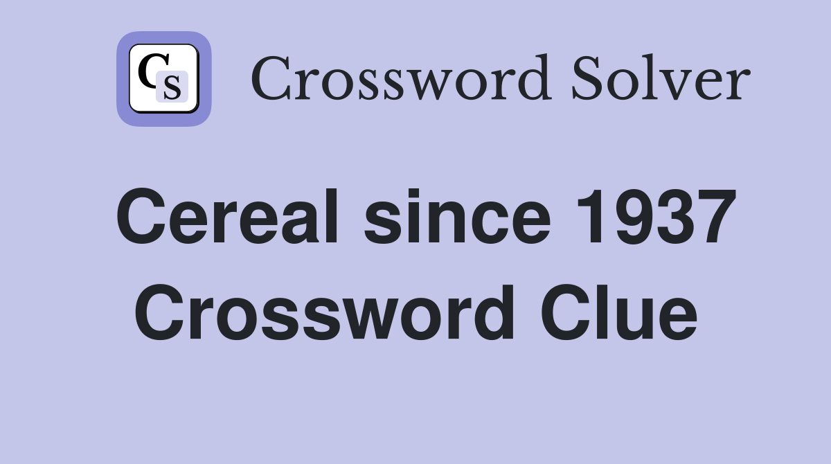 Cereal since 1937 Crossword Clue