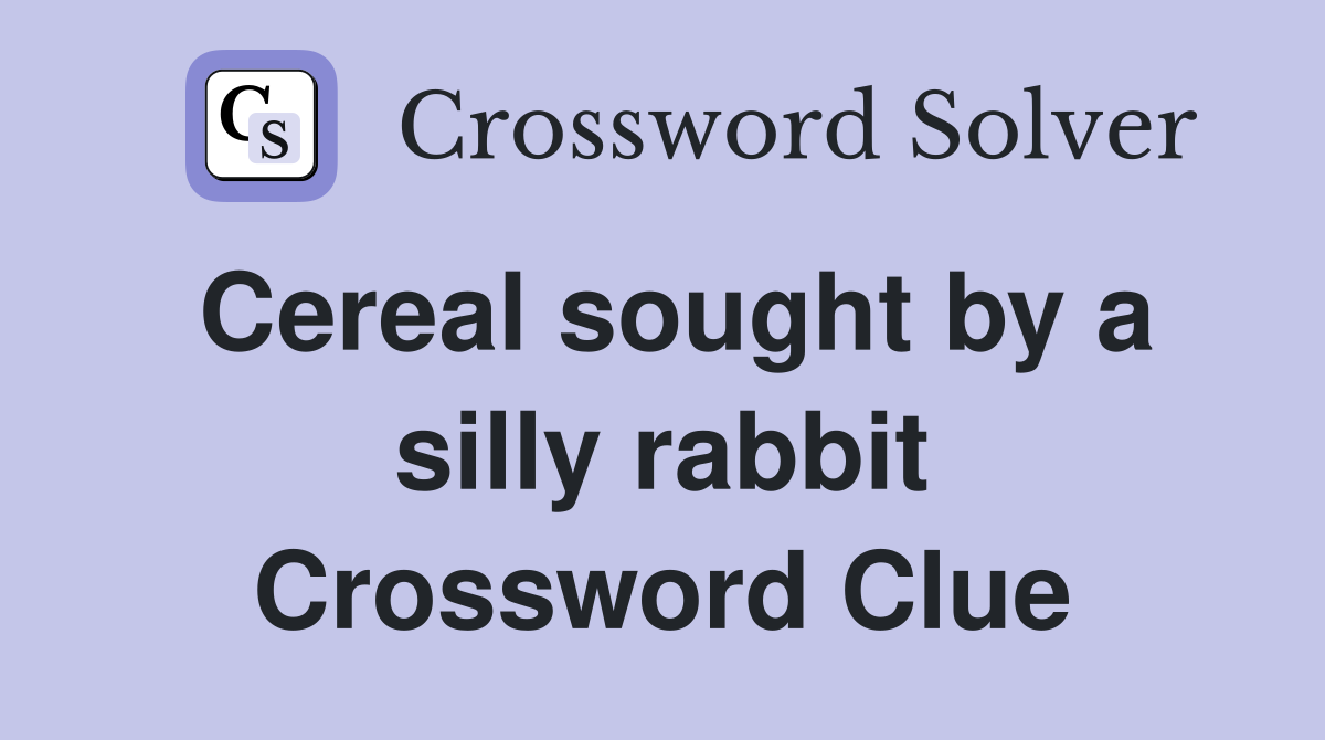 Cereal sought by a silly rabbit Crossword Clue