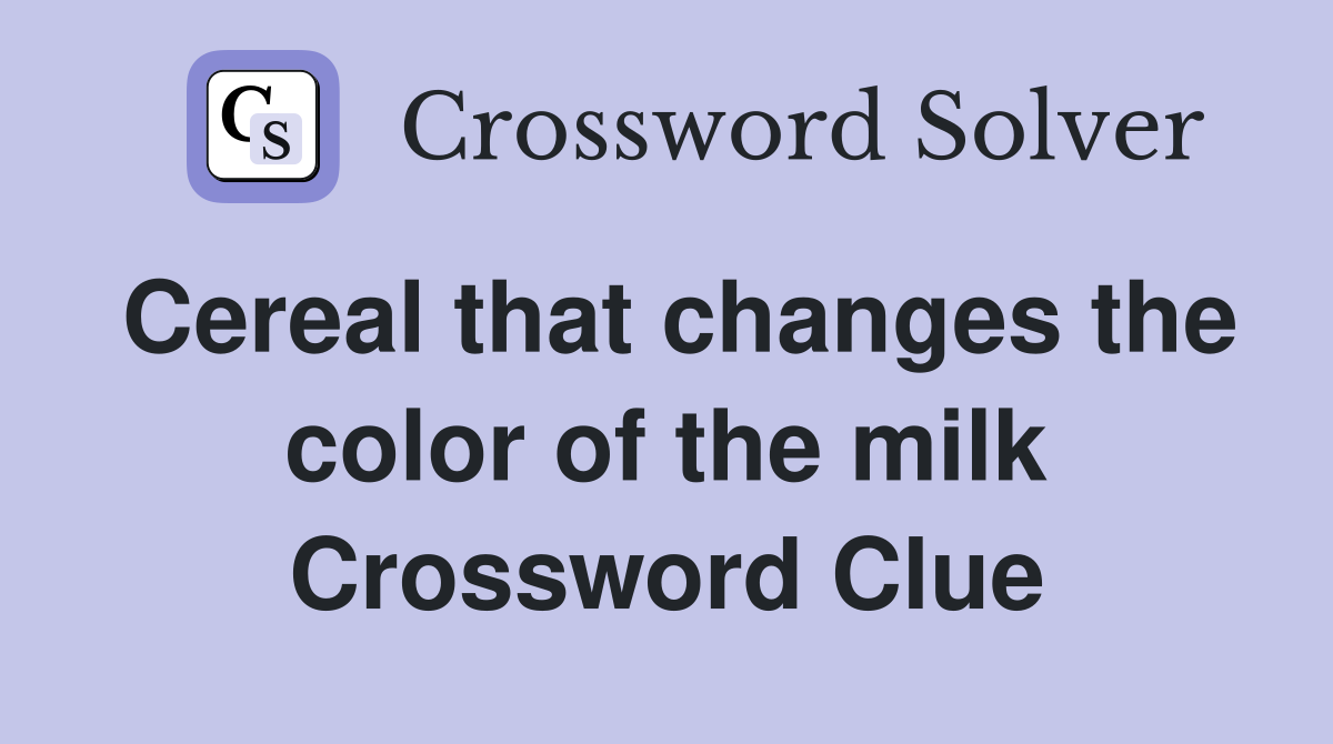 Cereal that changes the color of the milk Crossword Clue