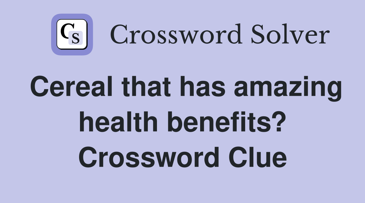Cereal that has amazing health benefits? Crossword Clue