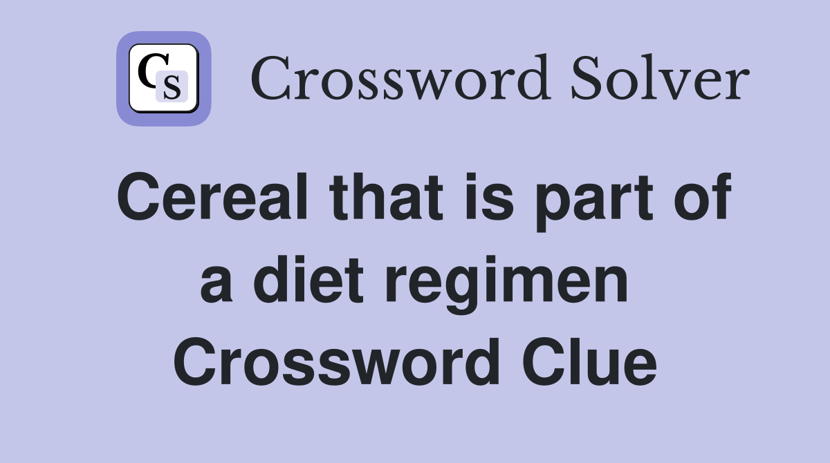 Cereal that is part of a diet regimen Crossword Clue