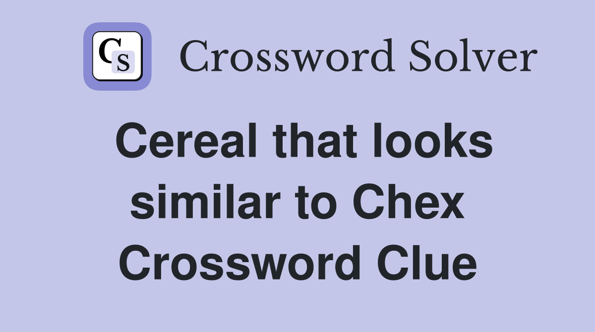 Cereal that looks similar to Chex Crossword Clue