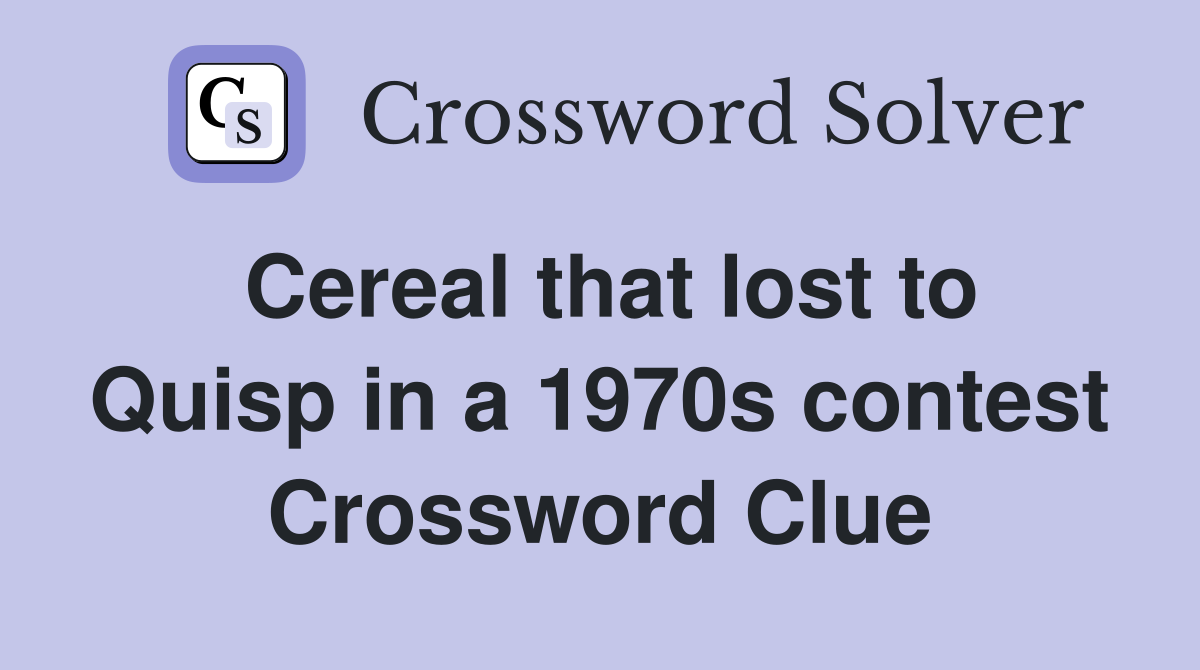 Cereal that lost to Quisp in a 1970s contest Crossword Clue
