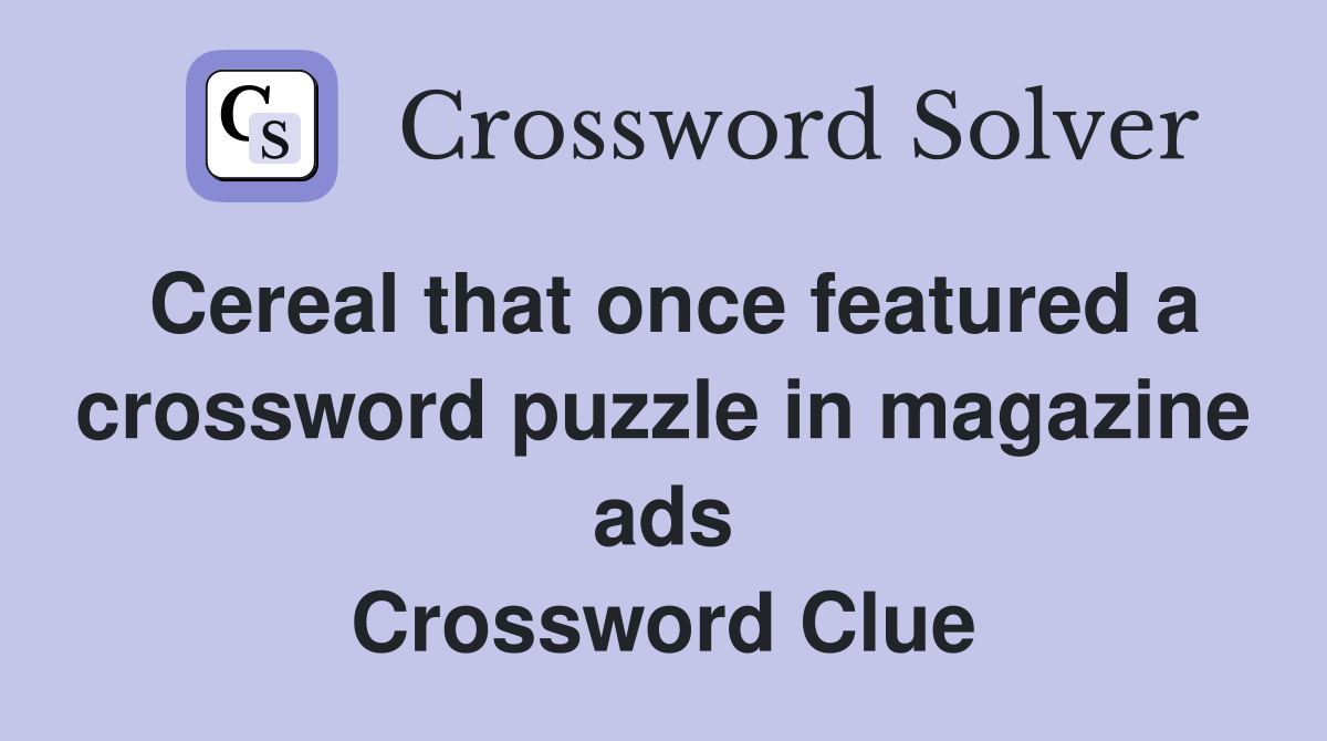 Cereal that once featured a crossword puzzle in magazine ads Crossword Clue