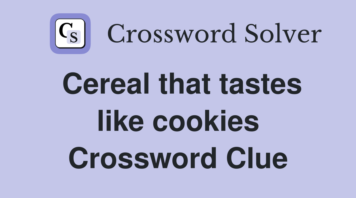 Cereal that tastes like cookies Crossword Clue
