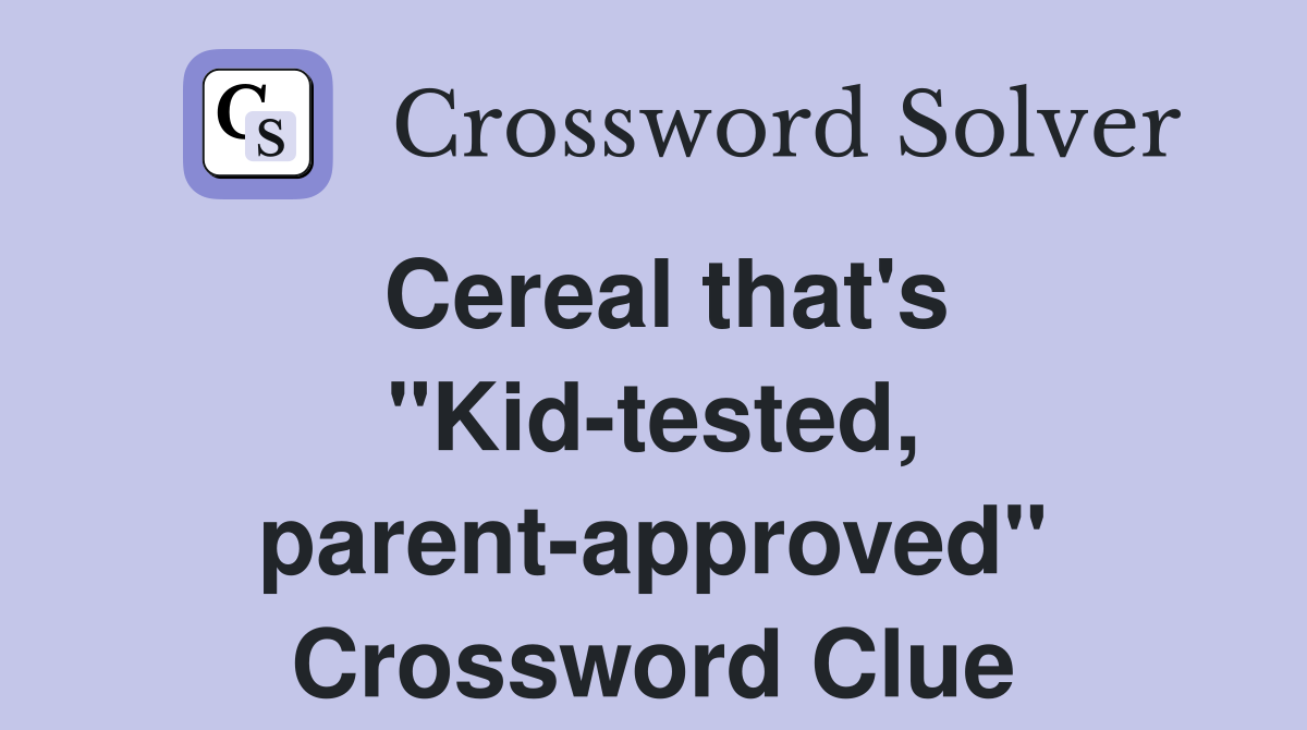 Cereal that's "Kid-tested, parent-approved" Crossword Clue