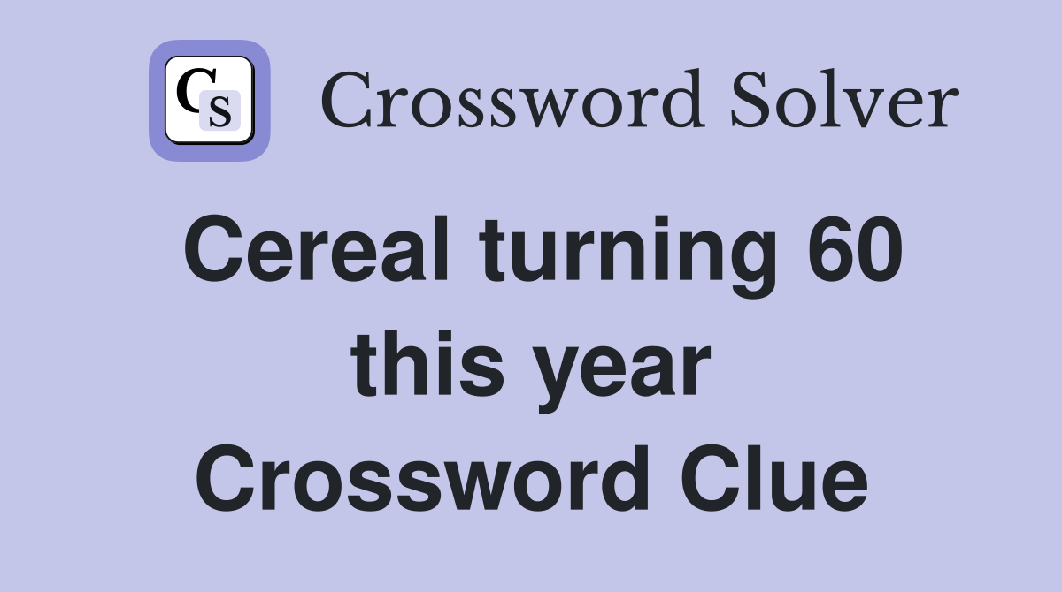 Cereal turning 60 this year Crossword Clue