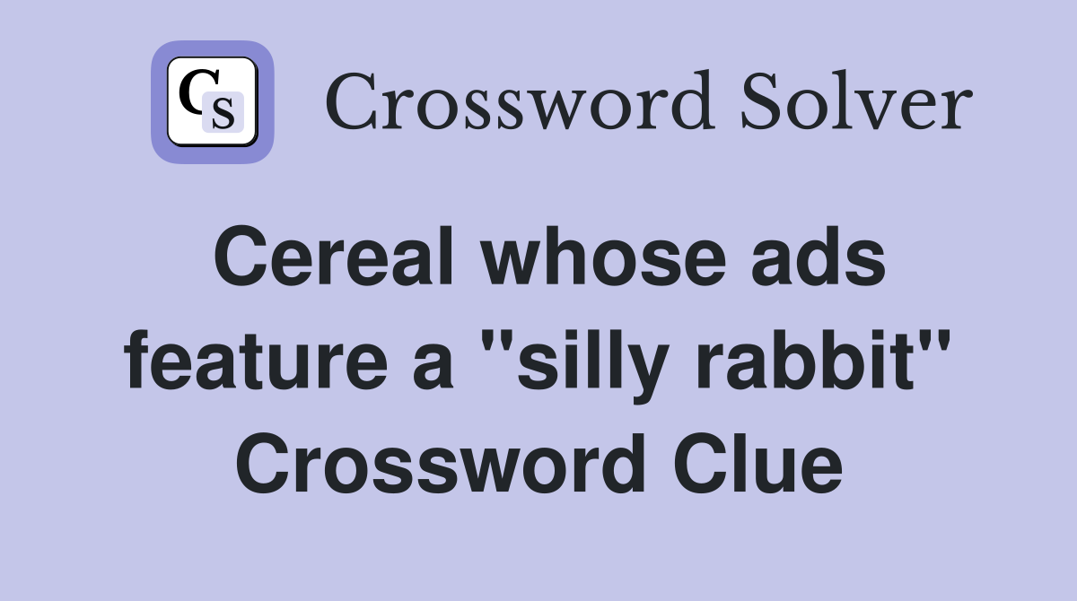 Cereal whose ads feature a "silly rabbit" Crossword Clue