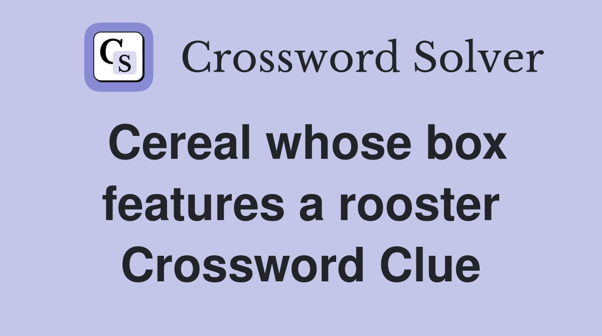 Cereal whose box features a rooster Crossword Clue