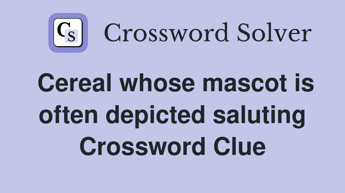 Cereal whose mascot is often depicted saluting Crossword Clue