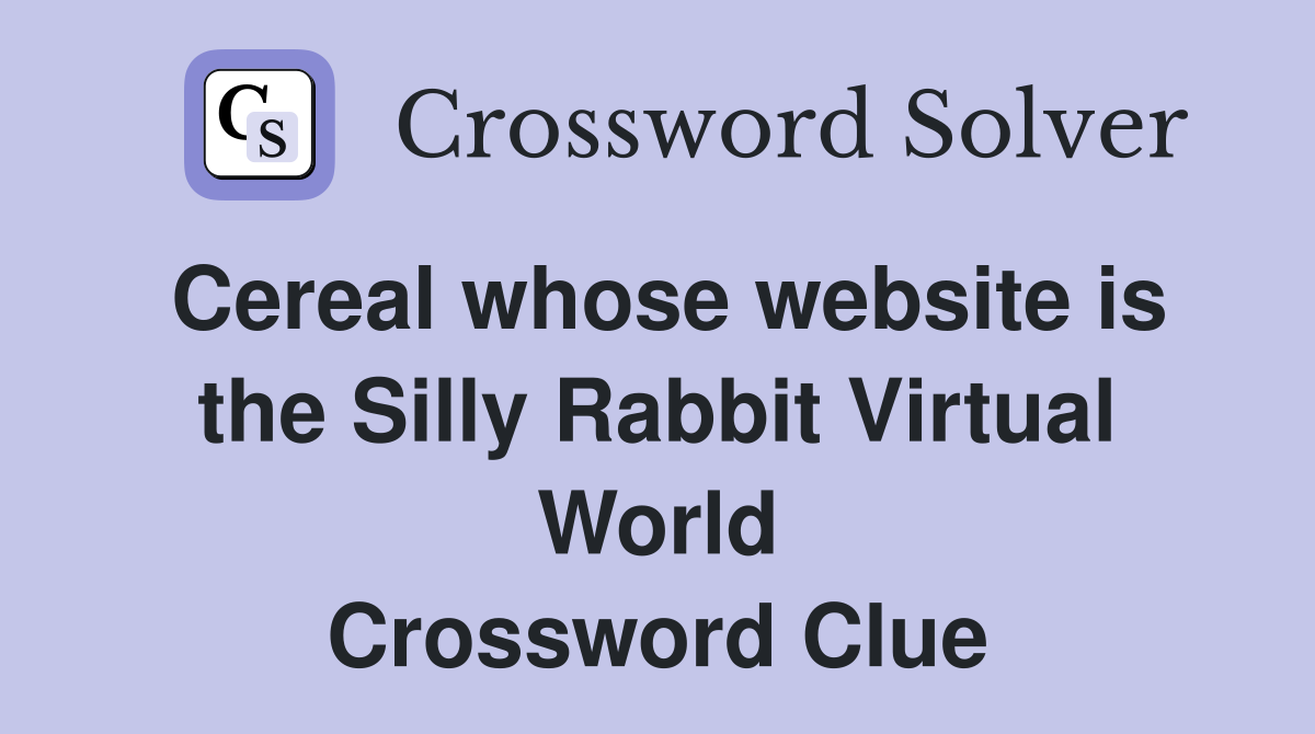 Cereal whose website is the Silly Rabbit Virtual World Crossword Clue