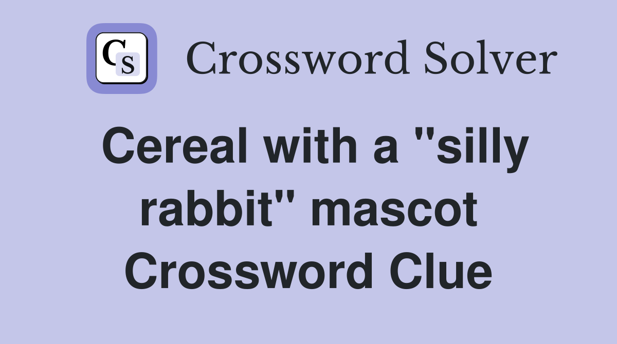 Cereal with a "silly rabbit" mascot Crossword Clue