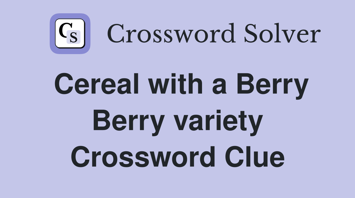 Cereal with a Berry Berry variety Crossword Clue