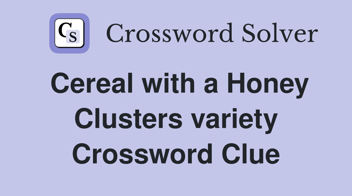 Cereal with a Honey Clusters variety Crossword Clue