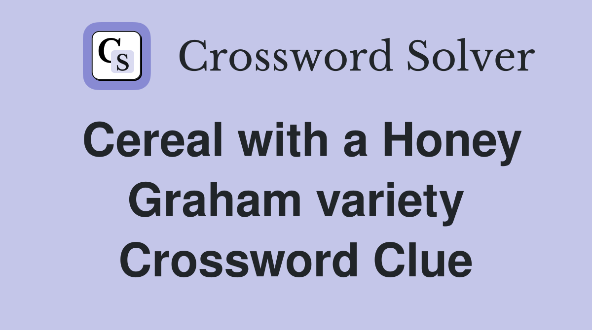 Cereal with a Honey Graham variety Crossword Clue