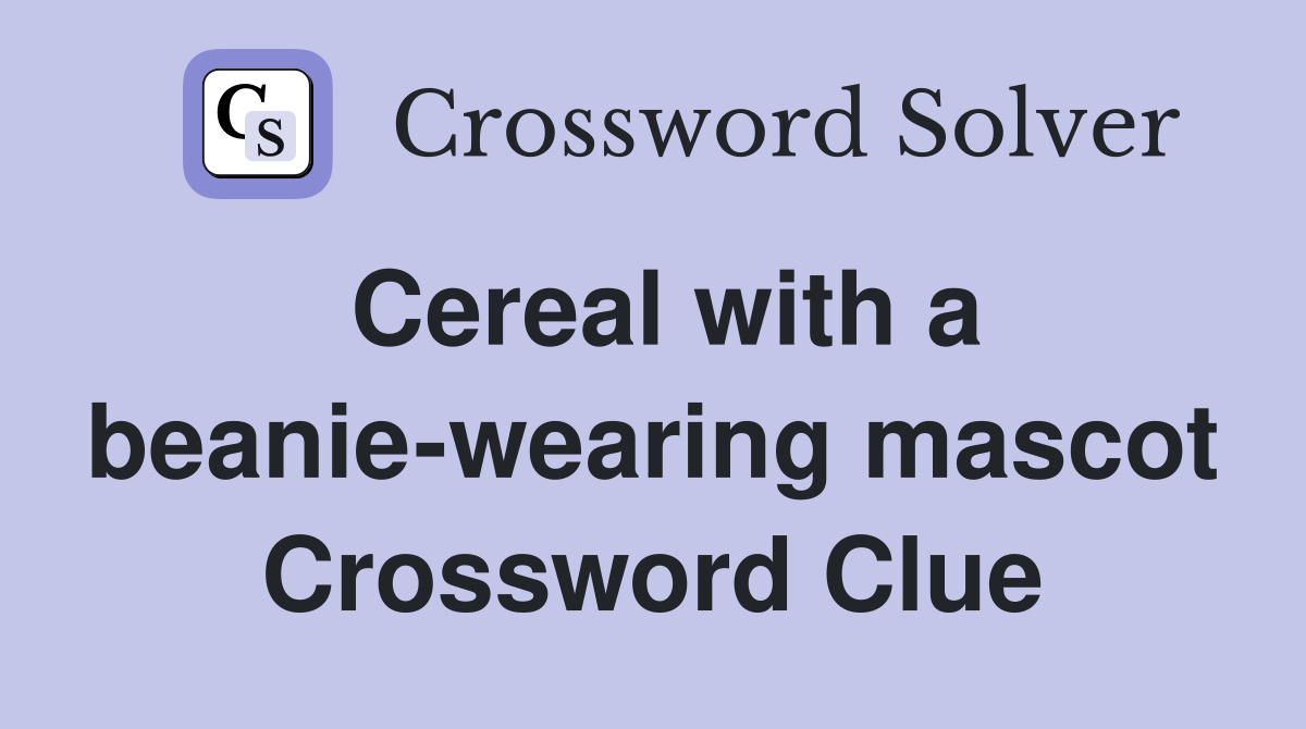 Cereal with a beanie-wearing mascot Crossword Clue