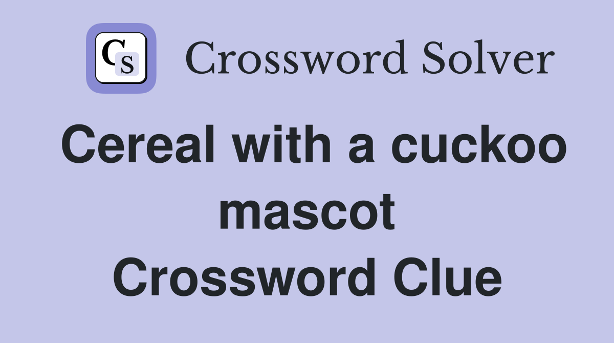 Cereal with a cuckoo mascot Crossword Clue