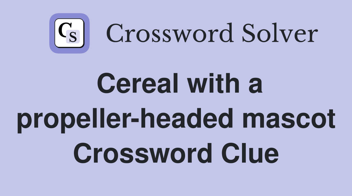 Cereal with a propeller-headed mascot Crossword Clue