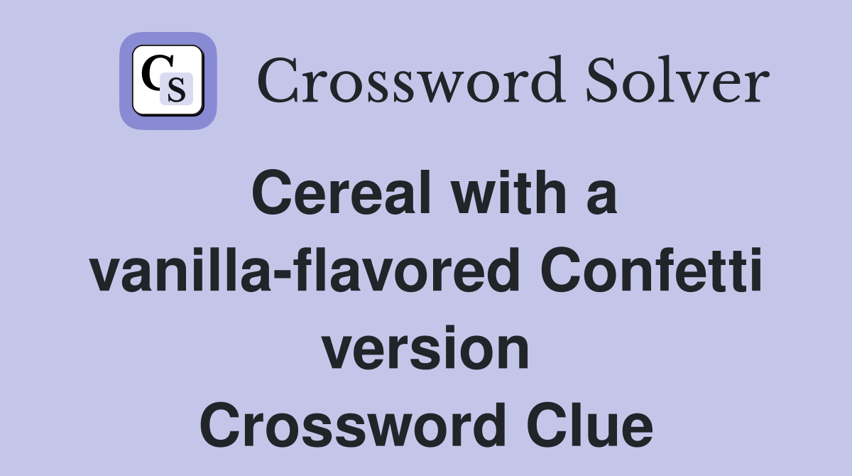 Cereal with a vanilla-flavored Confetti version Crossword Clue