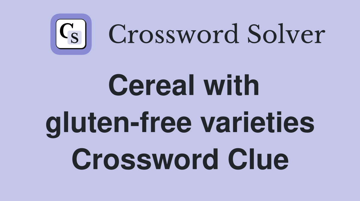 Cereal with gluten-free varieties Crossword Clue
