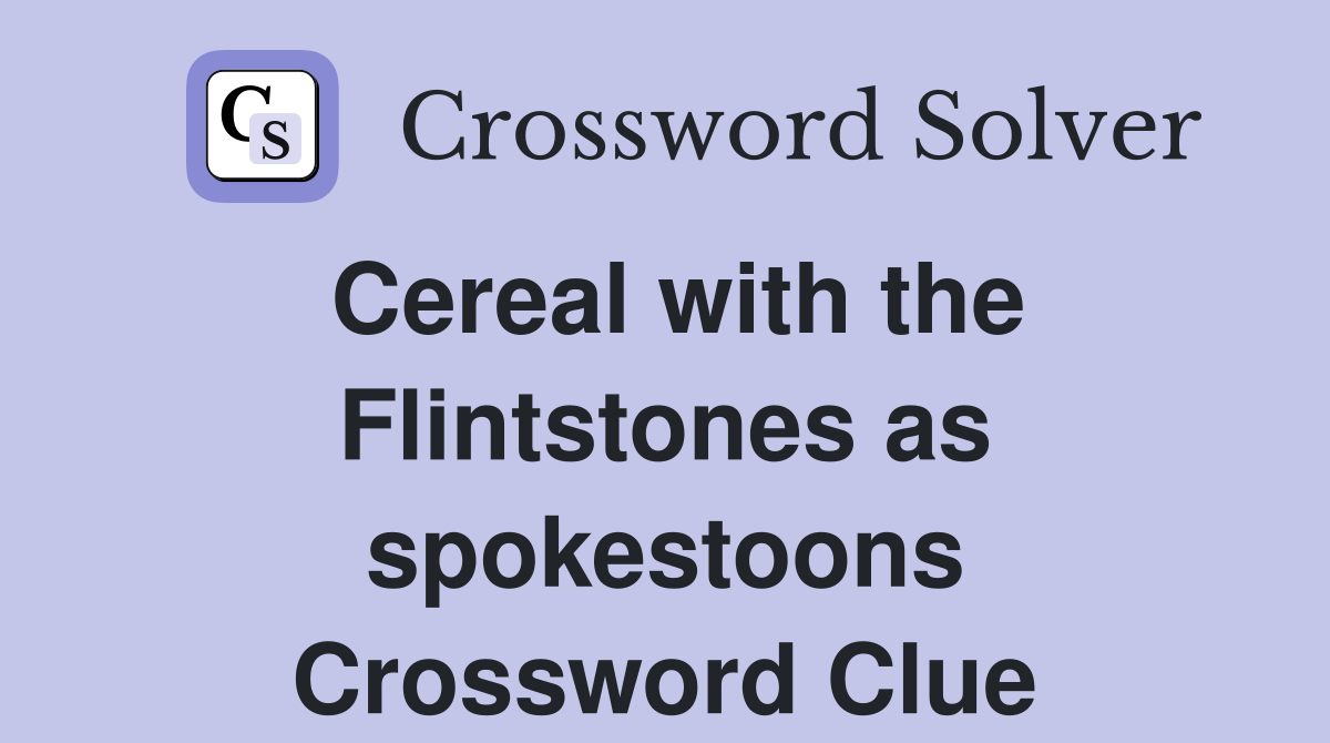 Cereal with the Flintstones as spokestoons Crossword Clue