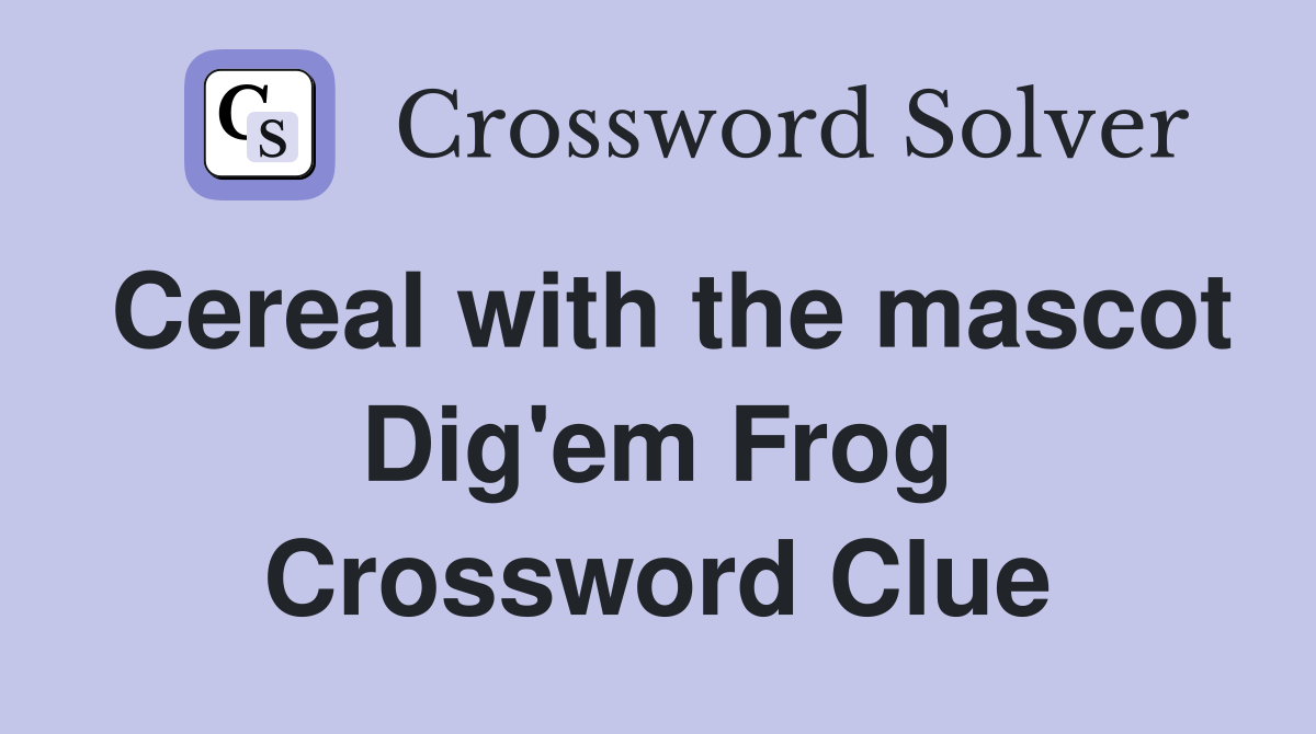 Cereal with the mascot Dig'em Frog Crossword Clue