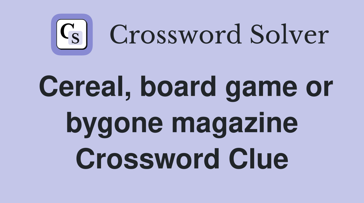 Cereal, board game or bygone magazine Crossword Clue