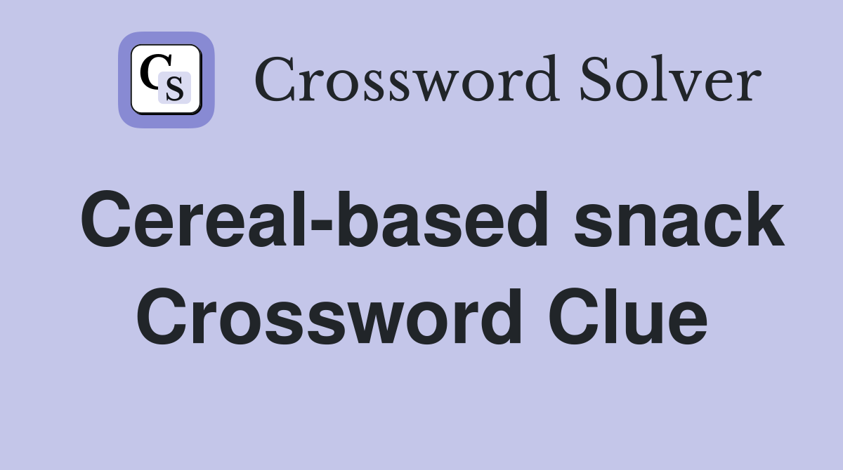 Cereal-based snack Crossword Clue