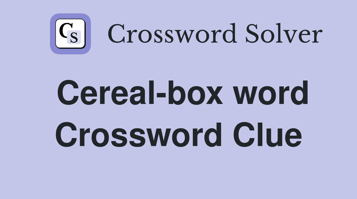 Cereal-box word Crossword Clue