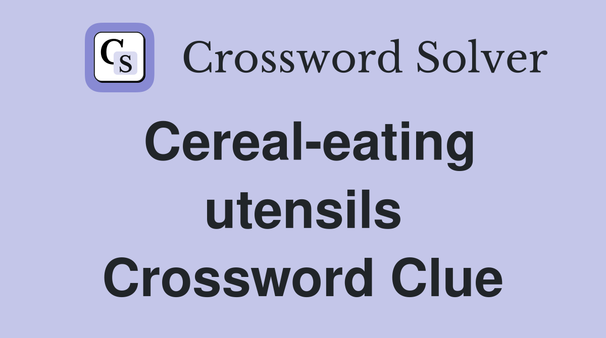 Cereal-eating utensils Crossword Clue