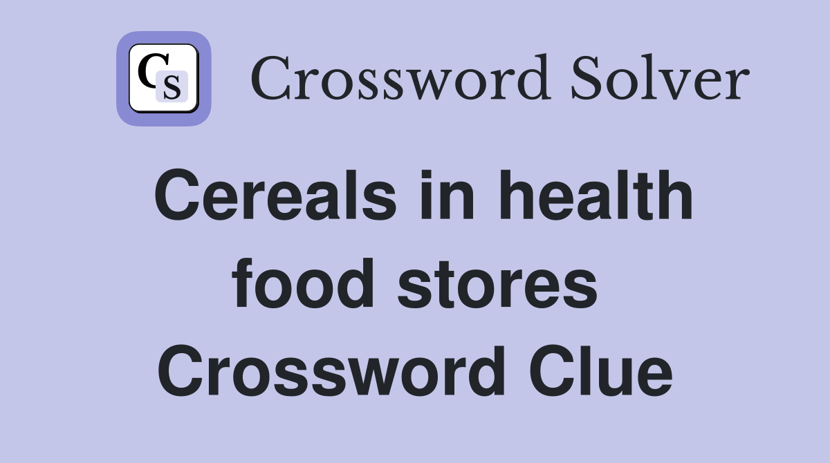 Cereals in health food stores Crossword Clue