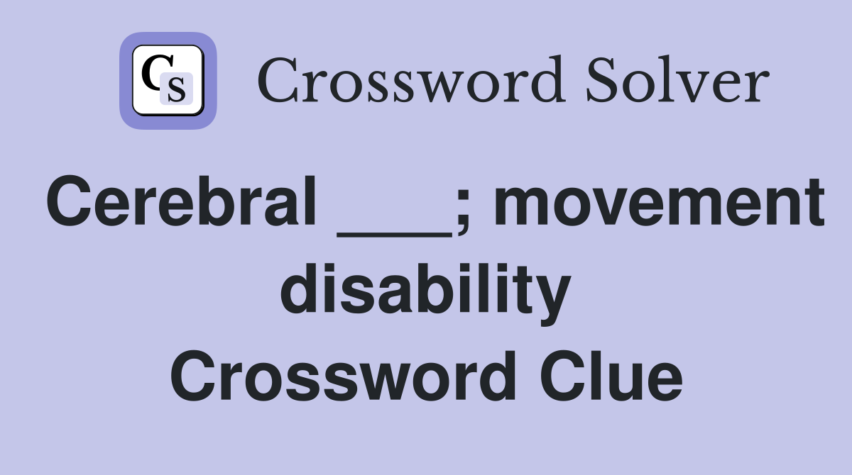 Cerebral ___; movement disability Crossword Clue