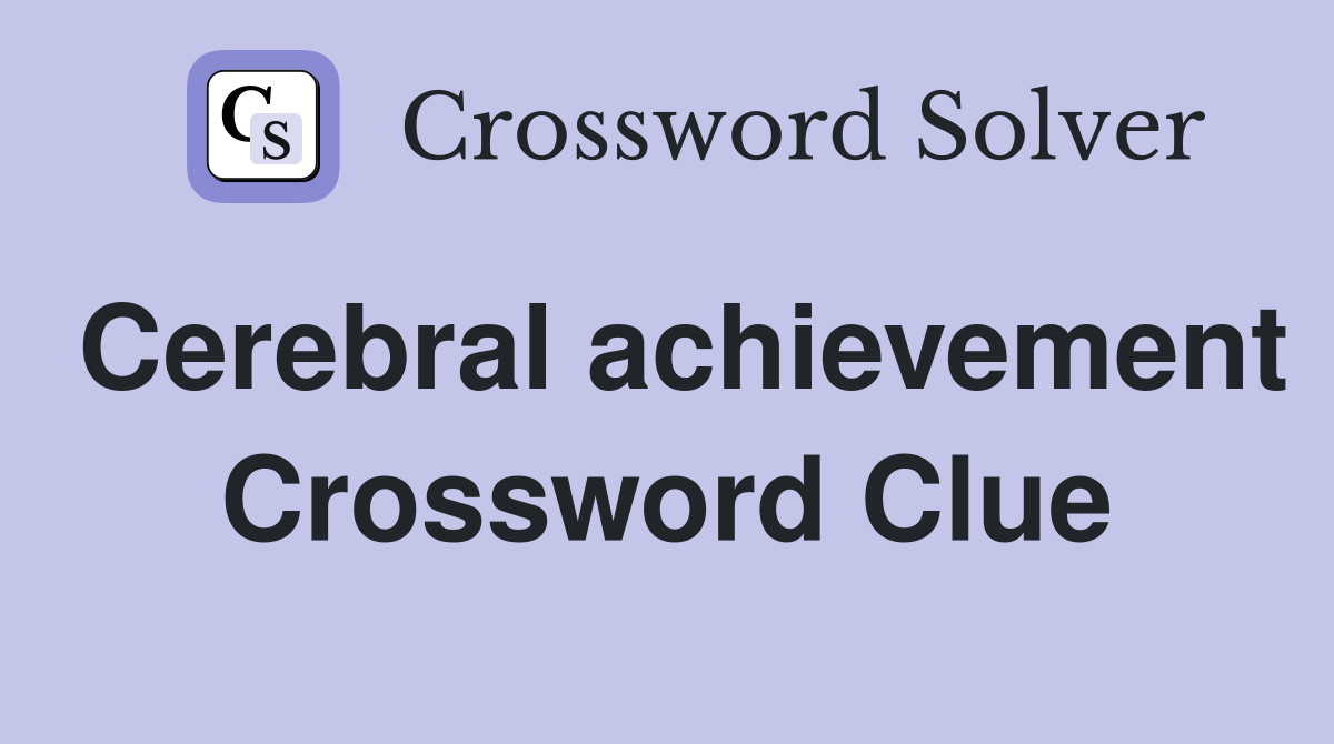 Cerebral achievement Crossword Clue