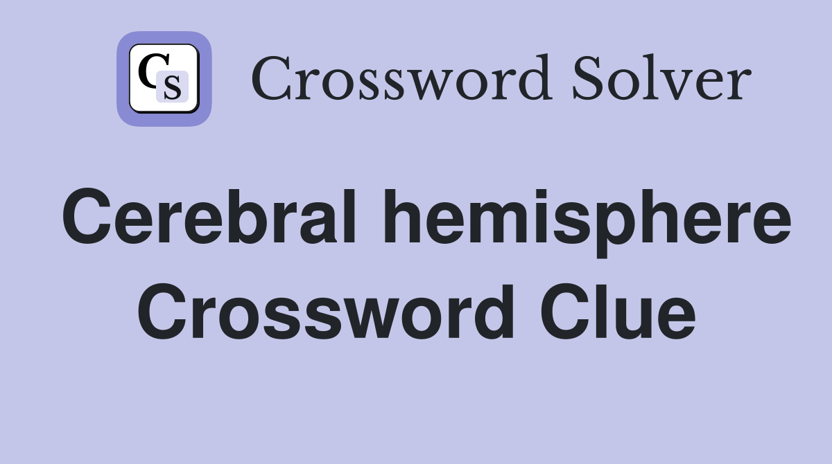 Cerebral hemisphere Crossword Clue