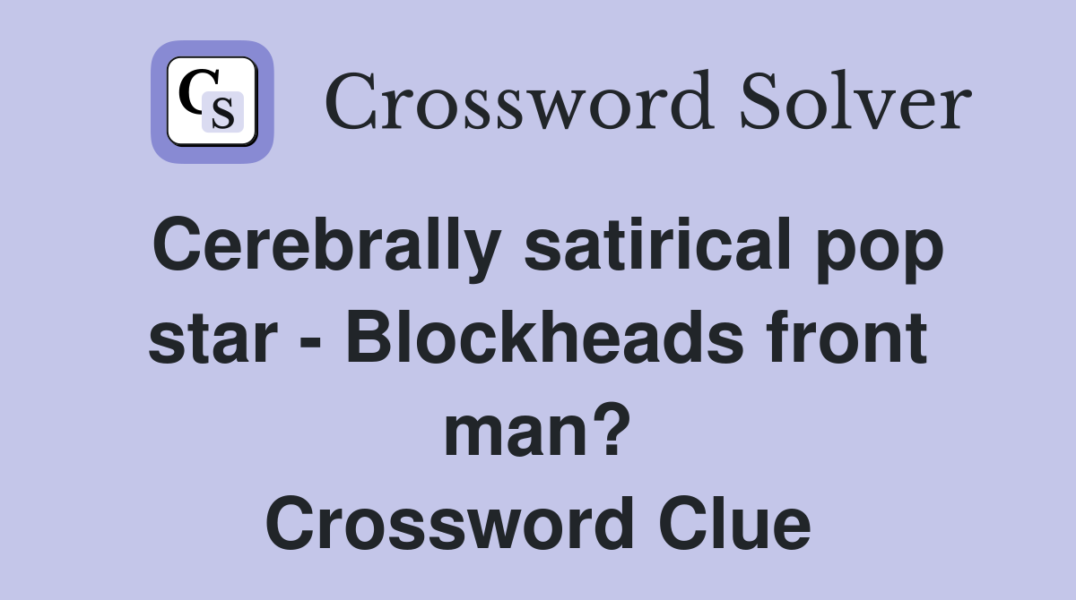 Cerebrally satirical pop star - Blockheads front man? Crossword Clue