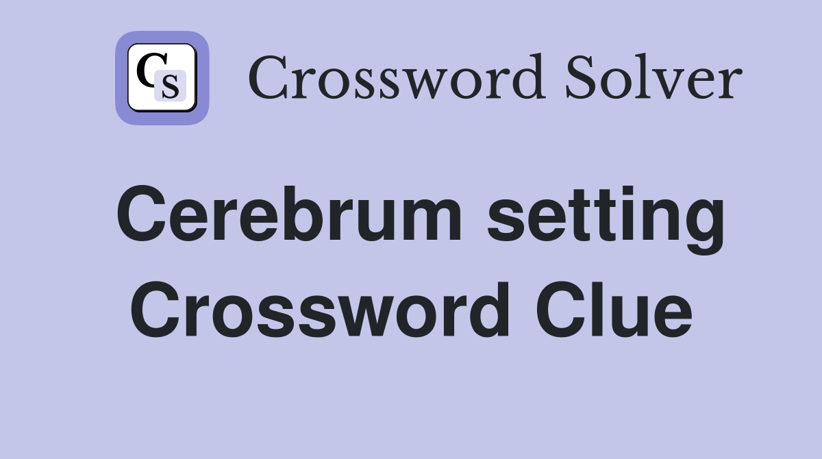 Cerebrum setting Crossword Clue