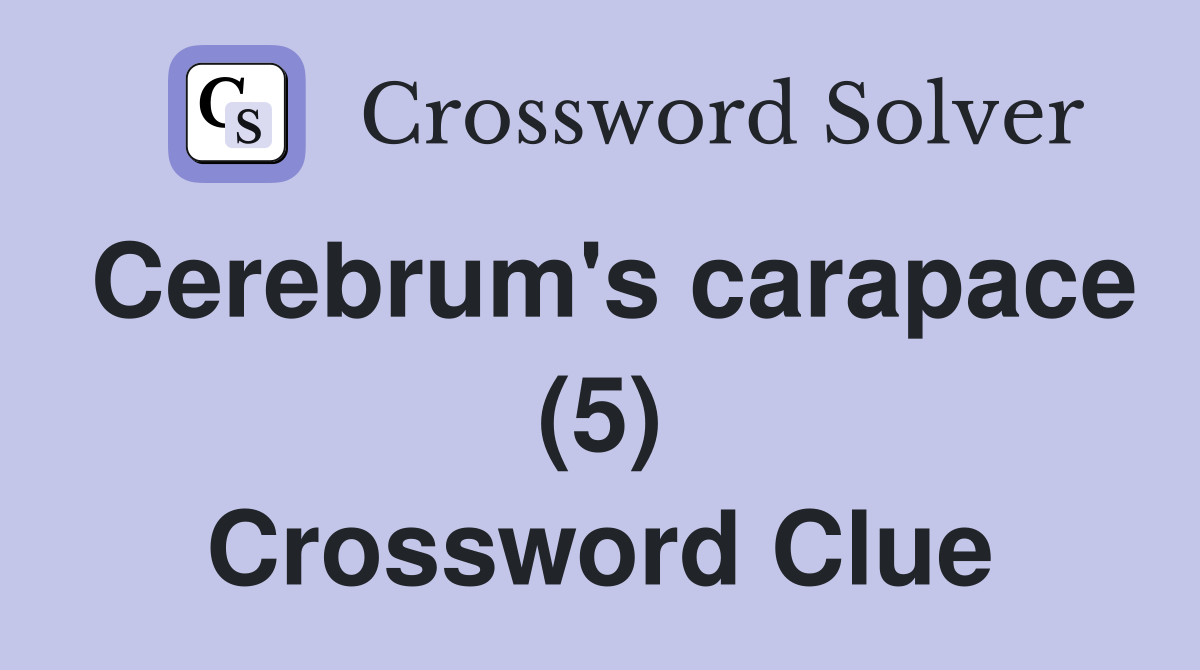 Cerebrum's carapace (5) Crossword Clue