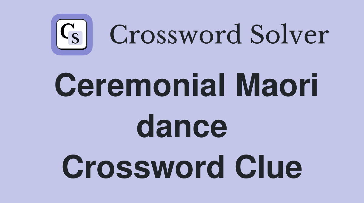 Ceremonial Maori dance Crossword Clue