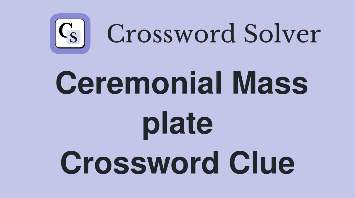 Ceremonial Mass plate Crossword Clue
