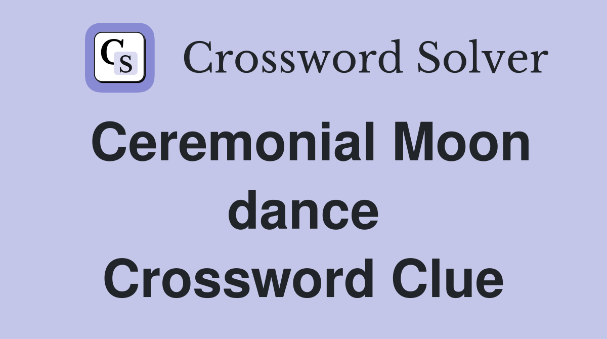 Ceremonial Moon dance Crossword Clue