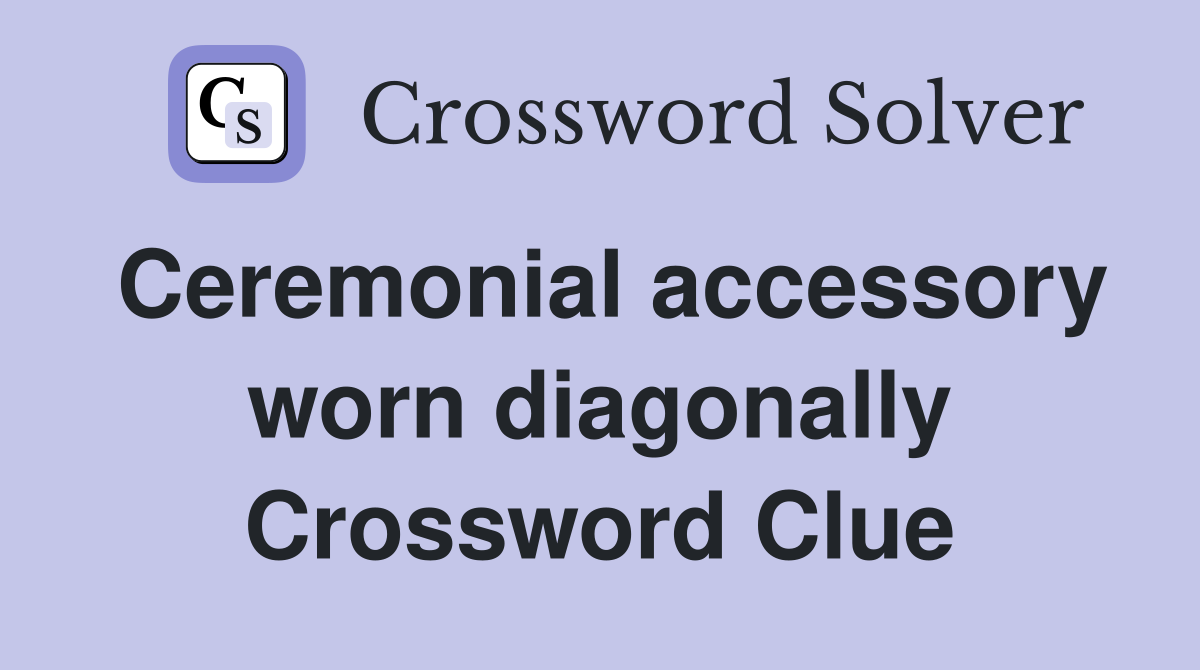 Ceremonial accessory worn diagonally Crossword Clue