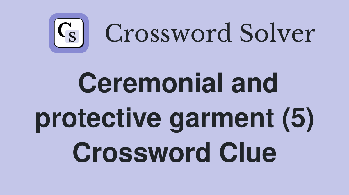 Ceremonial and protective garment (5) Crossword Clue