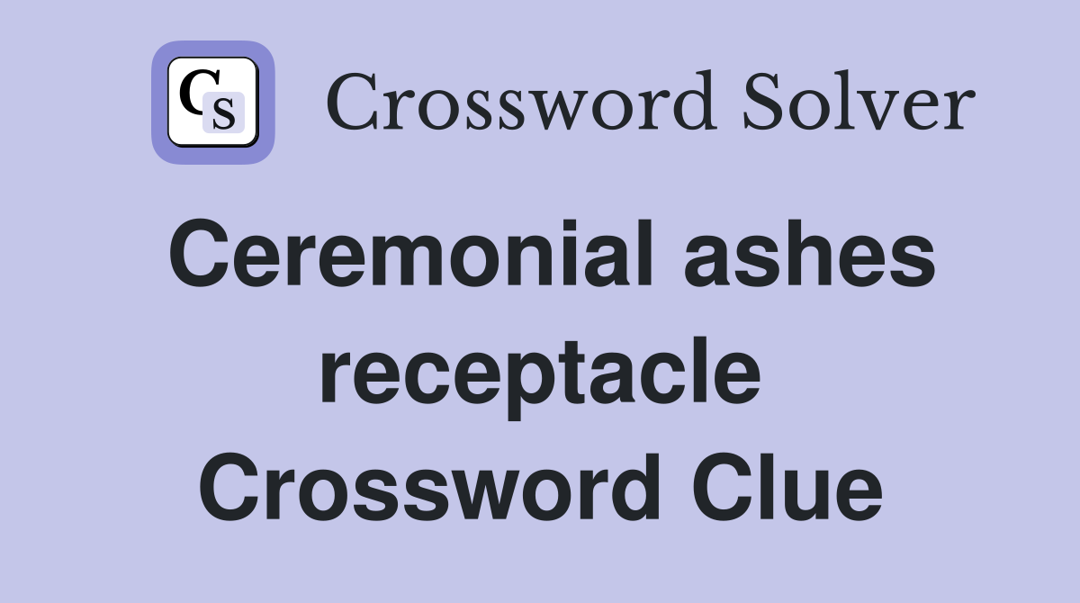 Ceremonial ashes receptacle Crossword Clue