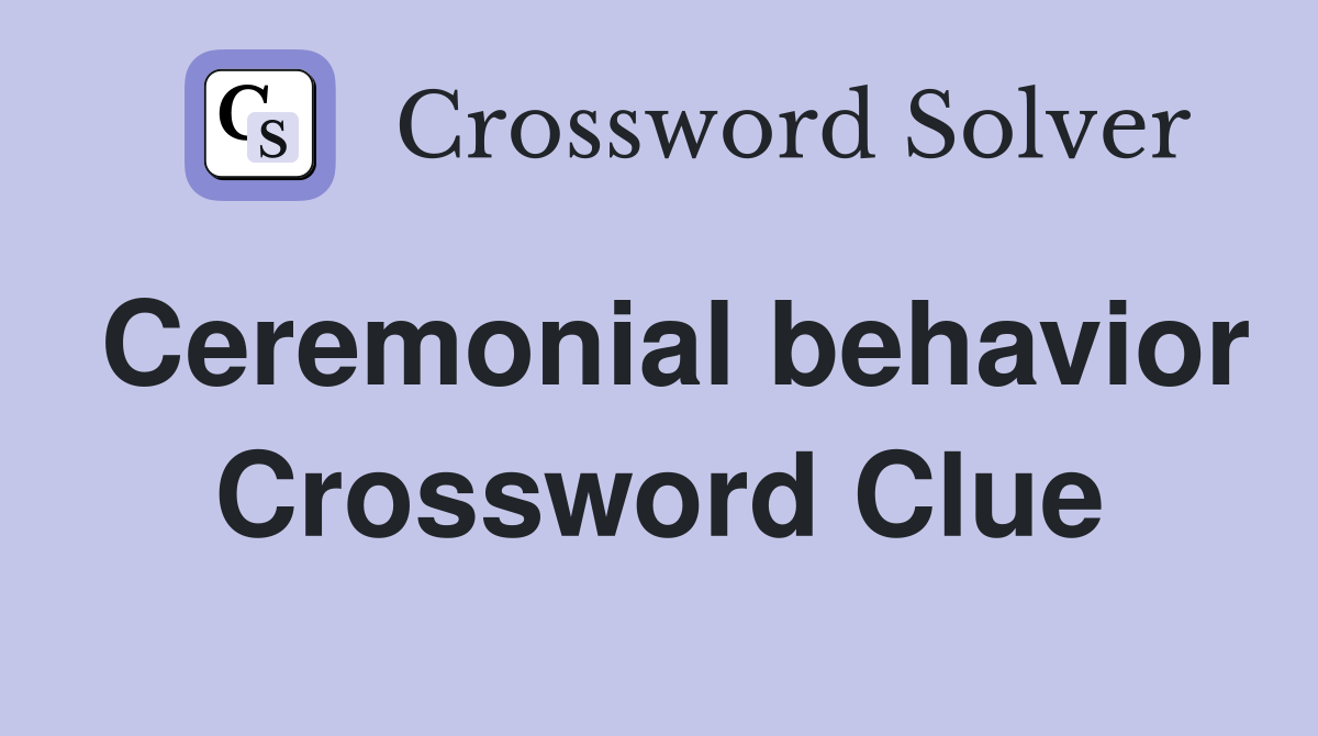 Ceremonial behavior Crossword Clue