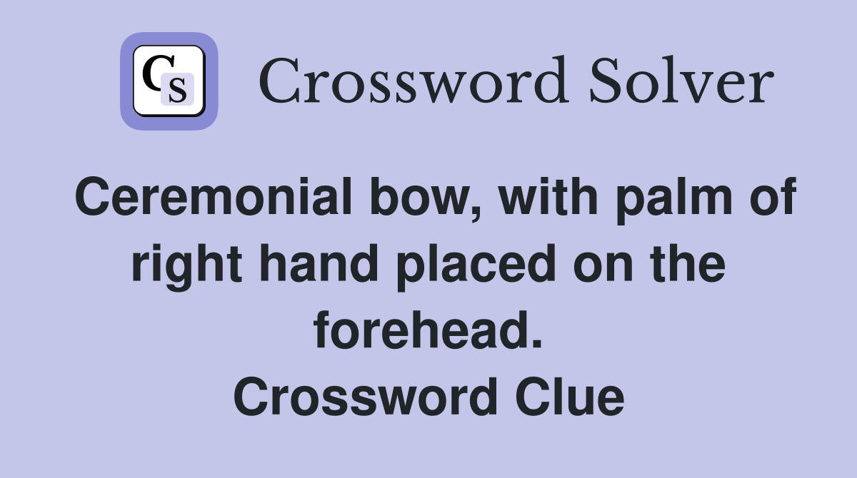 Ceremonial bow, with palm of right hand placed on the forehead. Crossword Clue