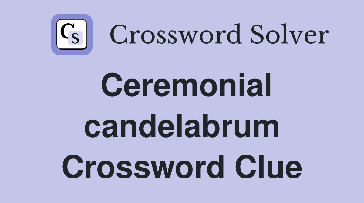 Ceremonial candelabrum Crossword Clue
