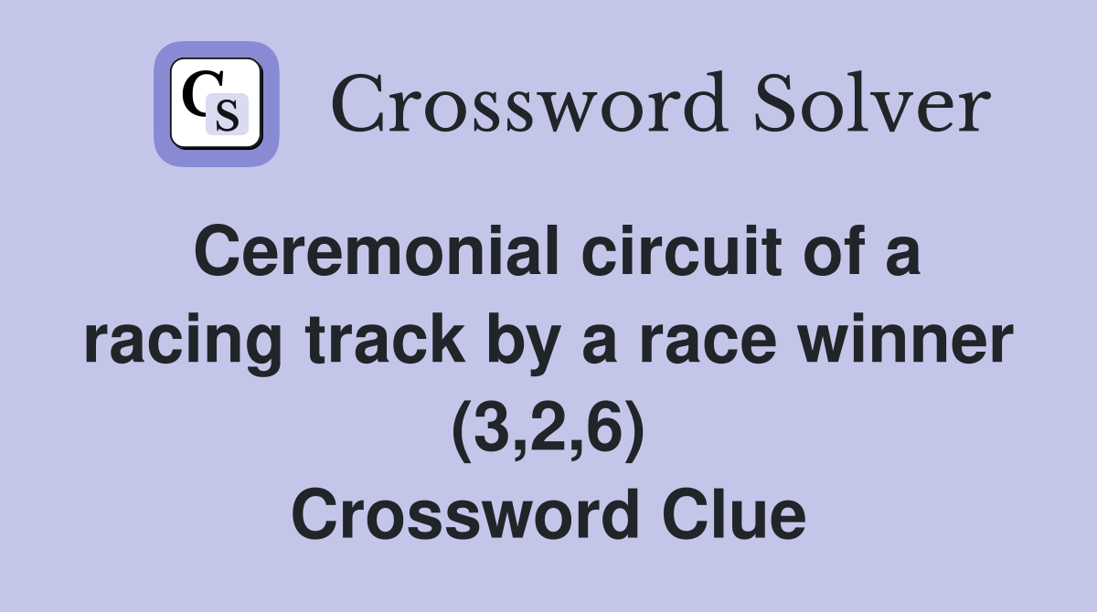 Ceremonial circuit of a racing track by a race winner (3,2,6) Crossword Clue